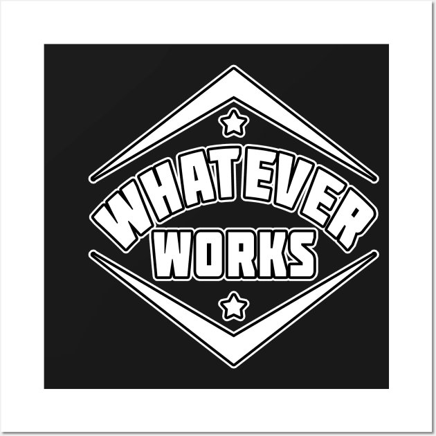 Whatever Works Statement by Basement Mastermind Wall Art by BasementMaster